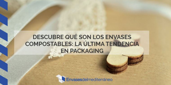 Descubre qué son los envases compostables: la última tendencia en packaging