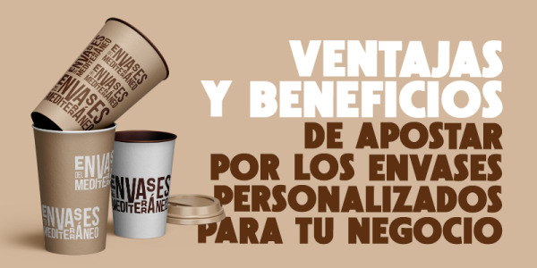 Ventajas y beneficios de apostar por los envases personalizados para tu negocio