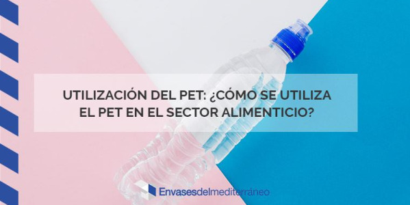 Usos del pet: ¿cómo se utiliza el pet en el sector alimenticio?